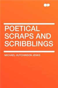 Poetical Scraps and Scribblings