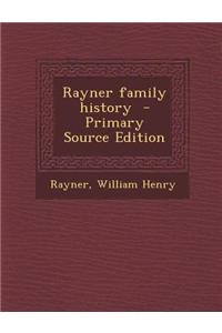 Rayner Family History - Primary Source Edition