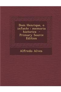 Dom Henrique, O Infante: Memoria Historica