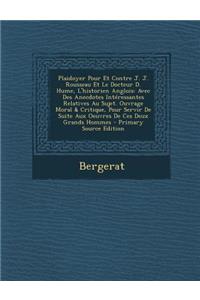 Plaidoyer Pour Et Contre J. J. Rousseau Et Le Docteur D. Hume, L'Historien Anglois: Avec Des Anecdotes Interessantes Relatives Au Sujet. Ouvrage Moral