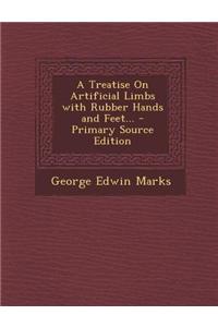 A Treatise on Artificial Limbs with Rubber Hands and Feet...