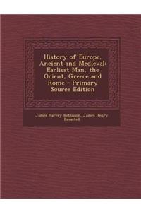History of Europe, Ancient and Medieval: Earliest Man, the Orient, Greece and Rome