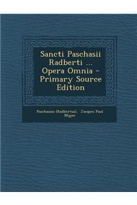 Sancti Paschasii Radberti ... Opera Omnia - Primary Source Edition