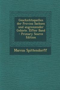 Geschichtsquellen Der Provinz Sachsen Und Angrenzender Gebiete. Elfter Band