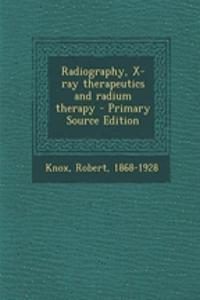 Radiography, X-Ray Therapeutics and Radium Therapy