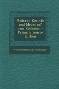 Medea in Korinth Und Medea Auf Dem Kaukasus. - Primary Source Edition