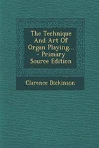 The Technique and Art of Organ Playing...