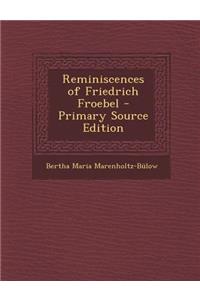 Reminiscences of Friedrich Froebel - Primary Source Edition