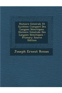 Histoire Generale Et Systeme Compare Des Langues Semitiques. Histoire Generale Des Langues Semitiques