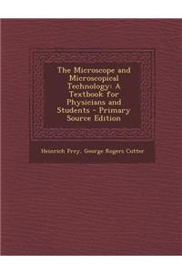 The Microscope and Microscopical Technology: A Textbook for Physicians and Students - Primary Source Edition
