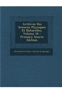 Archives Des Sciences Physiques Et Naturelles, Volume 16 - Primary Source Edition