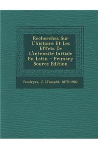 Recherches Sur L'histoire Et Les Effets De L'intensité Initiale En Latin - Primary Source Edition