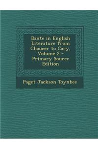 Dante in English Literature from Chaucer to Cary, Volume 2 - Primary Source Edition