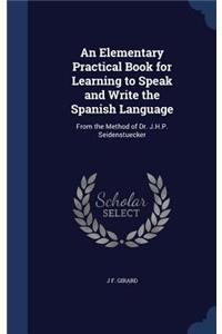 Elementary Practical Book for Learning to Speak and Write the Spanish Language