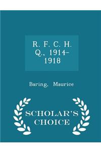 R. F. C. H. Q., 1914-1918 - Scholar's Choice Edition