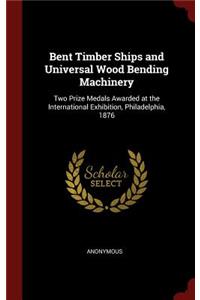 Bent Timber Ships and Universal Wood Bending Machinery