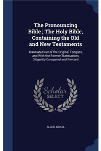 The Pronouncing Bible; The Holy Bible, Containing the Old and New Testaments