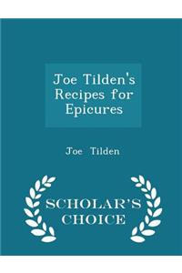 Joe Tilden's Recipes for Epicures - Scholar's Choice Edition