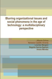 Blurring organizational issues and social phenomena in the age of technology