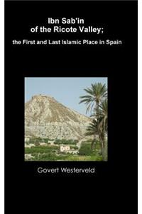 Ibn Sab'in of the Ricote Valley; the First and Last Islamic Place in Spain