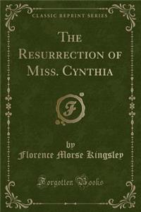 The Resurrection of Miss. Cynthia (Classic Reprint)