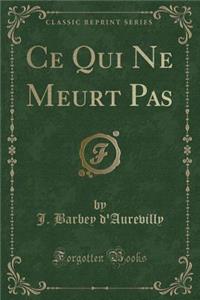 Ce Qui Ne Meurt Pas (Classic Reprint)