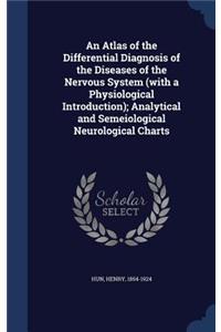An Atlas of the Differential Diagnosis of the Diseases of the Nervous System (with a Physiological Introduction); Analytical and Semeiological Neurological Charts