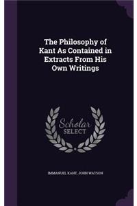 The Philosophy of Kant As Contained in Extracts From His Own Writings