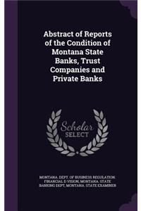 Abstract of Reports of the Condition of Montana State Banks, Trust Companies and Private Banks