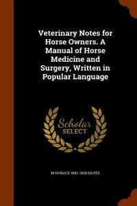 Veterinary Notes for Horse Owners. a Manual of Horse Medicine and Surgery, Written in Popular Language