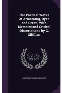 Poetical Works of Armstrong, Dyer and Green, With Memoirs and Critical Dissertations by G. Gilfillan