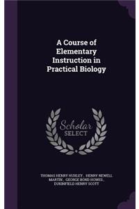 A Course of Elementary Instruction in Practical Biology