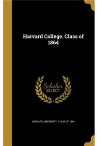Harvard College. Class of 1864
