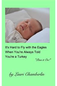 It's Hard to Fly with the Eagles When You're Always Told You're a Turkey