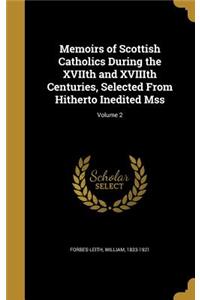 Memoirs of Scottish Catholics During the XVIIth and XVIIIth Centuries, Selected From Hitherto Inedited Mss; Volume 2