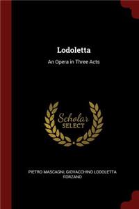 Lodoletta: An Opera in Three Acts