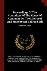 Proceedings Of The Committee Of The House Of Commons On The Liverpool And Manchester Railroad Bill