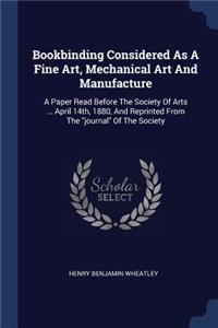 Bookbinding Considered As A Fine Art, Mechanical Art And Manufacture