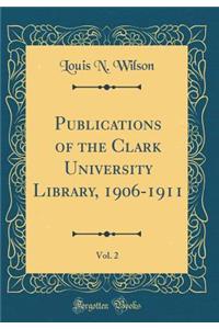 Publications of the Clark University Library, 1906-1911, Vol. 2 (Classic Reprint)