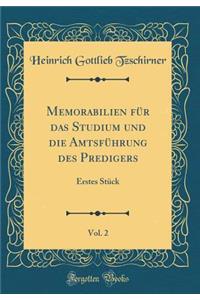 Memorabilien FÃ¼r Das Studium Und Die AmtsfÃ¼hrung Des Predigers, Vol. 2: Erstes StÃ¼ck (Classic Reprint)