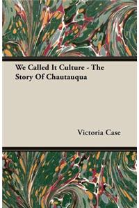 We Called It Culture - The Story Of Chautauqua