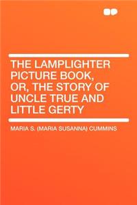 The Lamplighter Picture Book, Or, the Story of Uncle True and Little Gerty