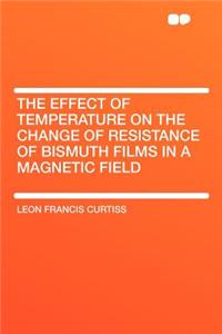 The Effect of Temperature on the Change of Resistance of Bismuth Films in a Magnetic Field