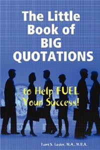 Little Book of BIG QUOTATIONS to Help Fuel Your Success