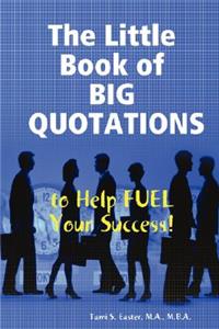 Little Book of BIG QUOTATIONS to Help Fuel Your Success