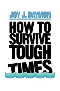 How to Survive Tough Times