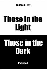 Those in the Light, Those in the Dark, Volume I