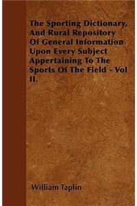 The Sporting Dictionary, And Rural Repository Of General Information Upon Every Subject Appertaining To The Sports Of The Field - Vol II.