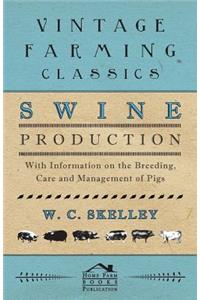 Swine Production - With Information on the Breeding, Care and Management of Pigs