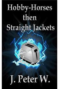Hobby-horses then straight jackets (Author's Edition)
